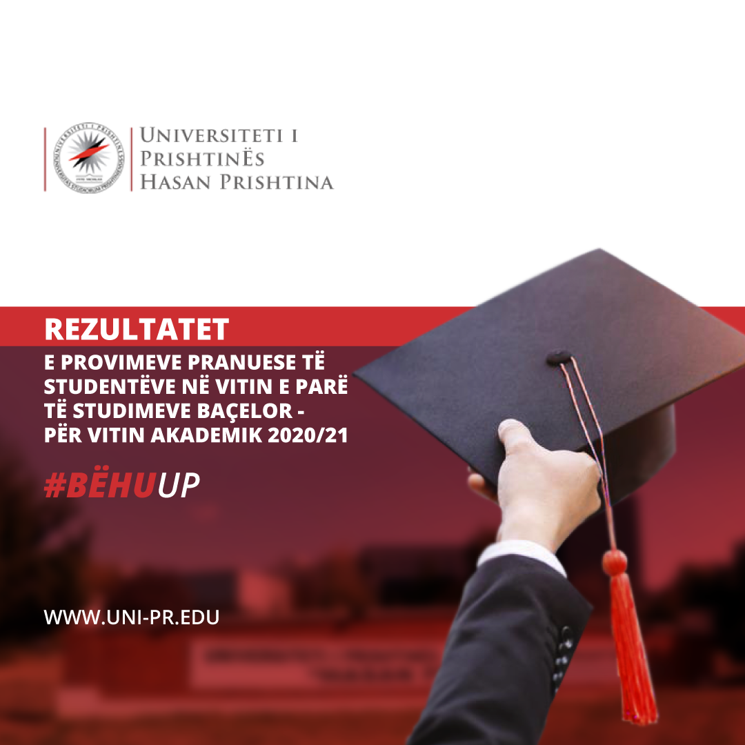 REZULTATET PRELIMINARE TË PROVIMEVE PRANUESE TË KONKURSIT PËR PRANIMIN E STUDENTËVE NË VITIN E I-RË TË STUDIMEVE THEMELORE PËR VITIN AKADEMIK 2020-21