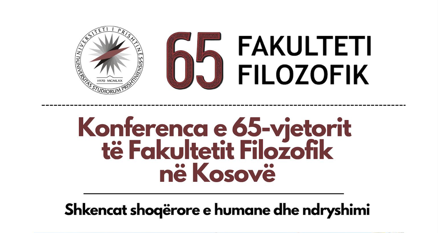 The 65th Anniversary Conference of the Faculty of Philosophy in Kosovo: Social and Human Sciences and Change